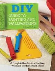 Libro in inglese DIY Guide to Painting and Wallpapering: A Complete Handbook to Finishing Walls and Trim for a Stylish Home Michael R. Light
