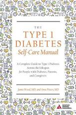 Libro in inglese The Type 1 Diabetes Self-Care Manual: A Complete Guide to Type 1 Diabetes Across the Lifespan Wood Jamie Peters Anne