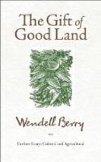 Libro in inglese The Gift of Good Land: Further Essays Cultural and Agricultural Wendell Berry