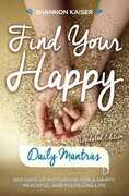Libro in inglese Find Your Happy - Daily Mantras: 365 Days of Motivation for a Happy, Peaceful and Fulfilling Life Shannon Kaiser