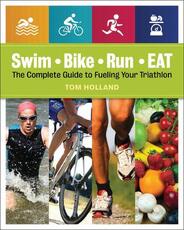 Libro in inglese Swim, Bike, Run, Eat: The Complete Guide to Fueling Your Triathlon Tom Holland Amy Goodson