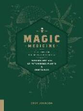 Libro in inglese Magic Medicine: A Trip Through the Intoxicating History and Modern-Day Use of Psychedelic Plants and Substances Cody Johnson