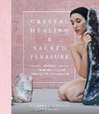 Libro in inglese Crystal Healing and Sacred Pleasure: Awaken Your Sensual Energy Using Crystals and Healing Rituals, One Chakra at a Time Vanessa Cuccia