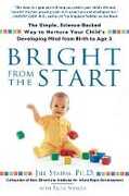 Libro in inglese Bright from the Start: The Simple, Science-Backed Way to Nurture Your Child's Developing Mind from Birth to Age 3 Jill Stamm