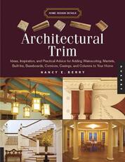 Libro in inglese Architectural Trim: Ideas, Inspiration and Practical Advice for Adding Wainscoting, Mantels, Built-Ins, Baseboards, Cornices, Castings and Columns to Your Home Nancy E. Berry