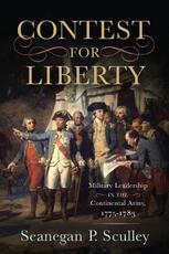 Libro in inglese Contest for Liberty: Military Leadership in the Continental Army, 1775-1783 Sculley, Seanegan P.