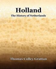 Libro in inglese Holland The History Of Netherlands Thomas Colley Grattan