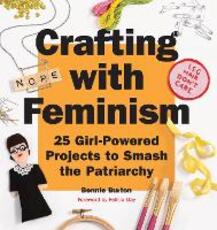 Libro in inglese Crafting with Feminism: 25 Girl-Powered Projects to Smash the Patriarchy Bonnie Burton