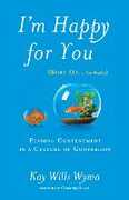 Libro in inglese I'm Happy for you (Sort Of...Not Really): Finding Contentment in a Culture of Comparison Kay Willis Wyma