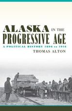 Libro in inglese Alaska in the Progressive Age: A Political History, 1896-1916 Thomas Alton