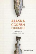 Libro in inglese Alaska Codfish Chronicle: A History of Alaska's Pacific Cod Fishery James Mackovjack
