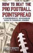 Libro in inglese How to Beat the Pro Football Pointspread: A Comprehensive, No-Nonsense Guide to Picking NFL Winners Bobby Smith