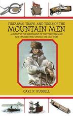 Libro in inglese Firearms, Traps, and Tools of the Mountain Men: A Guide to the Equipment of the Trappers and Fur Traders Who Opened the Old West Carl P. Russell