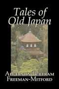 Libro in inglese Tales of Old Japan by Algernon Bertram Freeman-Mitford, Fiction, Legends, Myths, & Fables Algernon Bertram Freeman-Mitford