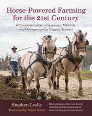 Libro in inglese Horse-Powered Farming for the 21st Century: A Complete Guide to Equipment, Methods, and Management for Organic Growers Stephen Leslie