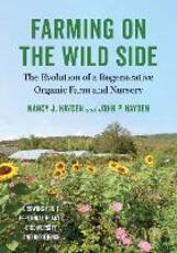Libro in inglese Farming on the Wild Side: The Evolution of a Regenerative Organic Farm and Nursery Nancy J. Hayden John P. Hayden