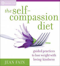 Libro in inglese The Self-Compassion Diet: Guided Practices to Lose Weight with Loving-Kindness Jean Fain