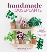 Libro in inglese Handmade Houseplants: Remarkably Realistic Plants You Can Make with Paper Corrie Beth Hogg