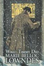 Libro in inglese What Timmy Did by Marie Belloc Lowndes, Fiction, Mystery & Detective, Ghost Marie Belloc Lowndes