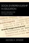 Libro in inglese Social Entrepreneurship in Education: Private Ventures for the Public Good Michael R. Sandler