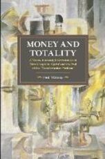 Libro in inglese Money And Totality: A Macro-Monetary Interpretation of Marx's Logic in Capital and the End of the 'Transformation Problem'