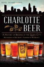 Libro in inglese Charlotte Beer: A History of Brewing in the Queen City Daniel Anthony Hartis