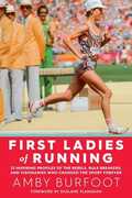 Libro in inglese First Ladies of Running: 22 Inspiring Profiles of the Rebels, Rule Breakers, and Visionaries Who Changed the Sport Forever Amby Burfoot