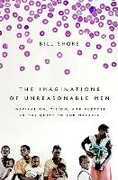 Libro in inglese The Imaginations of Unreasonable Men: Inspiration, Vision, and Purpose in the Quest to End Malaria Bill Shore