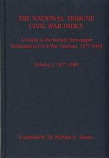 Libro in inglese The National Tribune Civil War Index, Volume 1: A Guide to the Weekly Newspaper Dedicated to Civil War Veterans, 1877-1943, Volume 1: 1877-1903