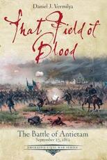 Libro in inglese That Field of Blood: The Battle of Antietam, September 17, 1862 Daniel Vermilya