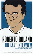 Libro in inglese Roberto Bolano: The Last Interview Roberto Bolano