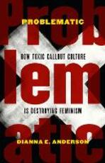 Libro in inglese Problematic: How Toxic Callout Culture is Destroying Feminism Dianna E. Anderson