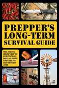 Libro in inglese Prepper's Long-Term Survival Guide: Food, Shelter, Security, Off-the-Grid Power and More Life-Saving Strategies for Self-Sufficient Living Jim Cobb