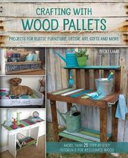 Libro in inglese Crafting With Wood Pallets: Projects for Rustic Furniture, Decor, Art, Gifts and more Becky Lamb