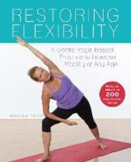 Libro in inglese Restoring Flexibility: A Gentle Yoga-Based Practice to Increase Mobility at Any Age Andrea Gilats