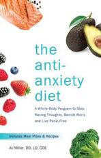 Libro in inglese The Anti-anxiety Diet: A Whole Body Program to Stop Racing Thoughts, Banish Worry and Live Panic-Free Ali Miller