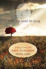 Libro in inglese I Told My Soul to Sing: Finding God with Emily Dickinson Kristin LeMay