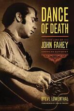 Libro in inglese Dance of Death: The Life of John Fahey, American Guitarist Steve Lowenthal