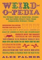 Libro in inglese Weird-o-pedia: The Ultimate Book of Surprising Strange and Incredibly Bizarre Facts About (Supposedly) Ordinary Things Alex Palmer