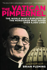 Libro in inglese The Vatican Pimpernel: The World War II Exploits of the Monsignor Who Saved Over 6,500 Lives Brian Fleming
