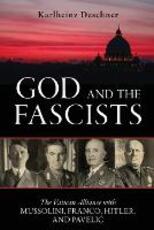Libro in inglese God and the Fascists: The Vatican Alliance with Mussolini, Franco, Hitler, and Pavelic Karlheinz Deschner
