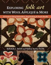 Libro in inglese Exploring Folk Art with Wool Applique & More: 16 Projects Using Embroidery, Rug Hooking & Punch Needle Rebekah L. Smith Kelsey Anilee Smith