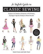Libro in inglese A Stylish Guide to Classic Sewing: Explore 30 Timeless Garments with History, Styling & Tips for Ready-to-Wear Results Sarah Gunn Julie Starr