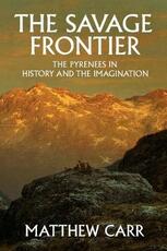 Libro in inglese The Savage Frontier: The Pyrenees in History and the Imagination Matthew Carr