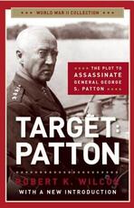 Libro in inglese Target Patton: The Plot to Assassinate General George S. Patton Robert K. Wilcox