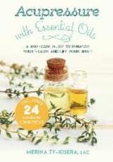Libro in inglese Acupressure with Essential Oils: A Self-Care Guide to Enhance Your Health and Lift Your Spirit--With 24 Common Conditions Merina Ty-Kisera