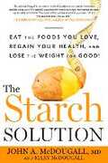 Libro in inglese The Starch Solution: Eat the Foods You Love, Regain Your Health, and Lose the Weight for Good! John McDougall Mary McDougall