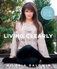 Libro in inglese The Living Clearly Method: 5 Principles for a Fit Body, Healthy Mind & Joyful Life Hilaria Baldwin