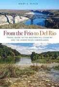 Libro in inglese From the Frio to Del Rio: Travel Guide to the Western Hill Country and the Lower Pecos Canyonlands Mary S. Black