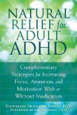 Libro in inglese Natural Relief for Adult ADHD: Complementary Strategies for Increasing Focus, Attention, and Motivation With or Without Medication Stephanie Moulton Sarkis
